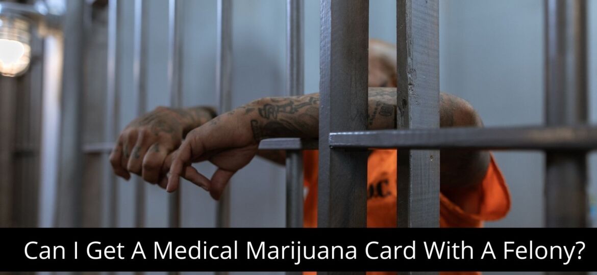 Can I Get a Medical Marijuana Card With A Felony