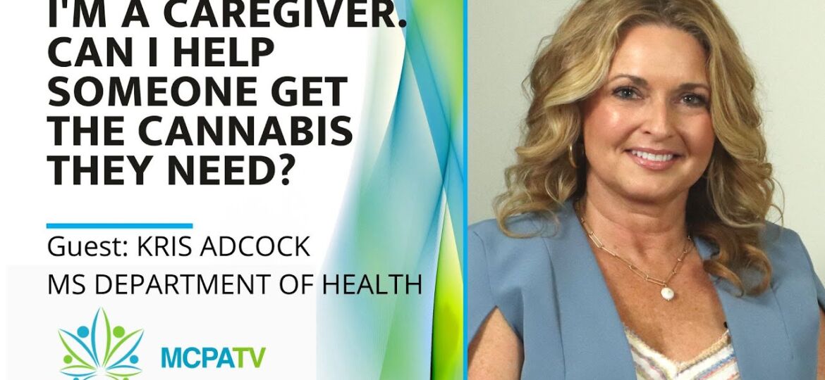 I'm A Caregiver. Can I Help Someone Get The Cannabis They Need? – Episode 1 MCPATV Guest Kris Adcock...