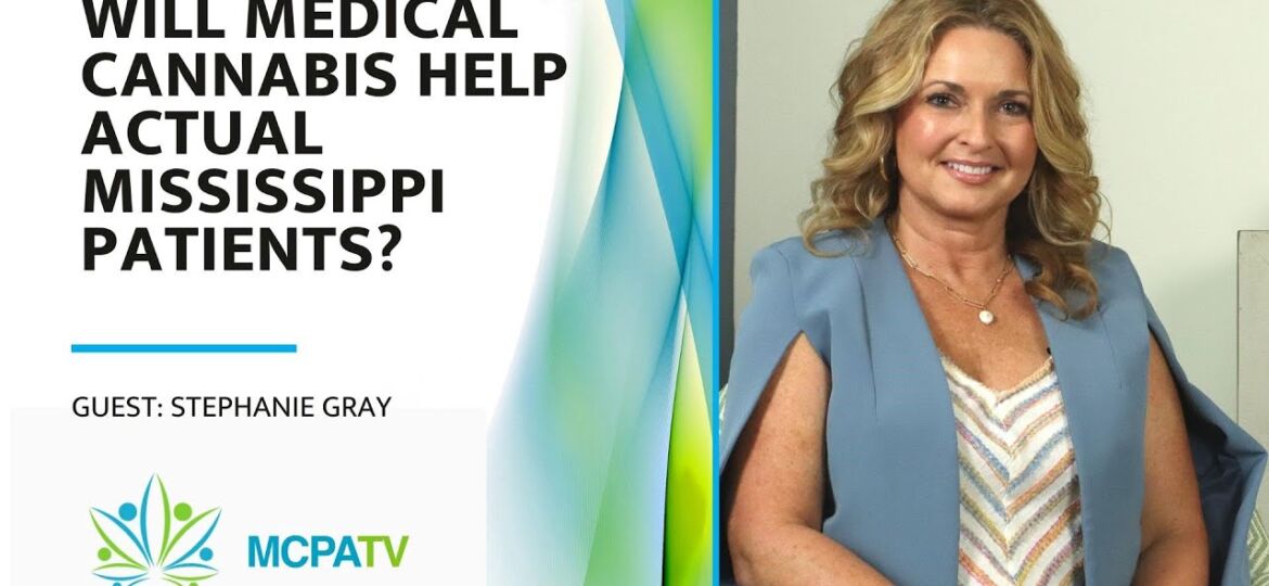 Will Medical Cannabis Help Actual Mississippi Patients? – MCPATV with guest Stephanie Gray